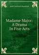 Madame Major: A Drama In Five Acts, ppolt Vasil'evch Shpazhnsk 