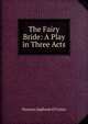 The Fairy Bride: A Play in Three Acts, Norreys Jephson O'Conor 