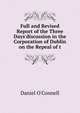 Full and Revised Report of the Three Days'discussion in the Corporation of Dublin on the Repeal of t, Daniel O'Connell 