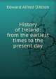 History of Ireland: from the earliest times to the present day, Edward Alfred D'Alton 