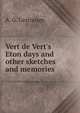 Vert de Vert's Eton days and other sketches and memories, A. G. L'Estrange 