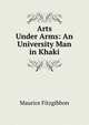 Arts Under Arms: An University Man in Khaki, Maurice Fitzgibbon 