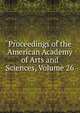 Proceedings of the American Academy of Arts and Sciences, Volume 26, 