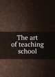 The art of teaching school, 