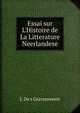 Essai sur L'Histoire de La Litterature Neerlandese, J. De's Gravenweert 