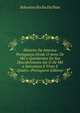 Historia Da America Portugueza Desde O Anno De Mil a Quinhentos Do Seu Descobrimento Ate O De Mil a Setecentos E Vinte E Quairo. (Portuguese Edition), Sebastino Rocha Da Pitta 