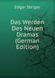 Das Werden Des Neuen Dramas (German Edition), Edgar Steiger 