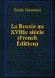 La Russie au XVIIIe siecle (French Edition), Emile Haumant 