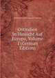 Ostindien In Hinsicht Auf Europa, Volume 1 (German Edition), Abraham Hyacinthe Anquetil-Duperron 