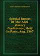 Special Report Of The Anti-slavery Conference, Held In Paris, Aug. 1867, Anti-slavery conference 