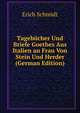 Tagebucher Und Briefe Goethes Aus Italien an Frau Von Stein Und Herder (German Edition), Erich Schmidt 