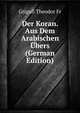 Der Koran. Aus Dem Arabischen Ubers (German Edition), Grigull Theodor Fr 