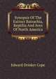 Synopsis Of The Extinct Batrachia, Reptilia And Aves Of North America, Edward Drinker Cope 