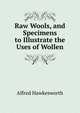 Raw Wools, and Specimens to Illustrate the Uses of Wollen, Alfred Hawkesworth 