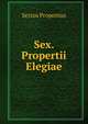 Sex. Propertii Elegiae, Sextus Propertius 