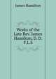 Works of the Late Rev. James Hamilton, D. D. F.L.S., James Hamilton 