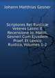 Scriptores Rei Rustic? Veteres Latini: E Recensione Jo. Matth. Gesneri Cum Ejusdem Praef. Et Lexico Rustico, Volumes 1-2, Johann Matthias Gesner 