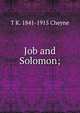 Job and Solomon;, T K. 1841-1915 Cheyne 