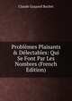 Probl?mes Plaisants & D?lectables: Qui Se Font Par Les Nombres (French Edition), Claude Gaspard Bachet 