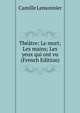 Theatre: Le mort; Les mains; Les yeux qui ont vu (French Edition), Camille Lemonnier 