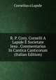 R. P. Corn. Cornelii A Lapide E Societate Jesu . Commentarius In Cantica Canticorum (Italian Edition), Cornelius a Lapide 