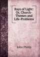 Rays of Light: Or, Church-Themes and Life-Problems, John Philip 