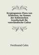 Kryptogamen-Flora von Schlesien; im Namen der Schlesischen Gesellschaft fur vaterlandische Cultur, Ferdinand Cohn 