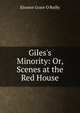Giles's Minority: Or, Scenes at the Red House, Eleanor Grace O'Reilly 