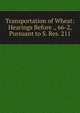 Transportation of Wheat: Hearings Before ., 66-2, Pursuant to S. Res. 211, 