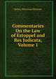 Commentaries On the Law of Estoppel and Res Judicata, Volume 1, Henry Morrison Herman 