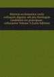 Historia ecclesiastica variis colloquiis digesta: ubi pro theologiae candidatis res praecipuae . collocantur Volume 3 (Latin Edition), 