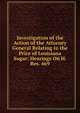 Investigation of the Action of the Attorney General Relating to the Price of Louisiana Sugar: Hearings On H.Res. 469, 