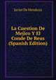 La Cuestion De Mejico Y El Conde De Reus (Spanish Edition), Javier de Mendoza 