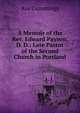 A Memoir of the Rev. Edward Payson, D. D.: Late Pastor of the Second Church in Portland, Asa Cummings 