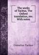 The works of Tacitus. The Oxford translation, rev. With notes, Tacitus Cornelius 