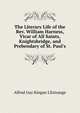 The Literary Life of the Rev. William Harness, Vicar of All Saints, Knightsbridge, and Prebendary of St. Paul's, Alfred Guy Kingan L'Estrange 