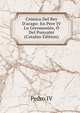 Cr?nica Del Rey D'arago: En Pere IV Lo Ceremoni?s, ? Del Punyalet (Catalan Edition), Pedro IV 