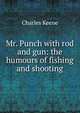 Mr. Punch with rod and gun: the humours of fishing and shooting, Charles Keene 