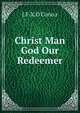 Christ Man God Our Redeemer., J.F.X.O'Cono.r 