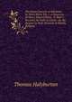 The Great Concern of Salvation: In Three Parts. Viz. I. a Discovery of Man's Natural State . Ii. Man's Recovery by Faith in Christ . Iii. the . Respect to Both Personal & Family Religion, Thomas Halyburton 