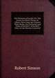 The Elements of Euclid, Viz: The Errors, by Which Theon, Or Others, Have Long Ago Vitiated These Books, Are Corrected; and Some of Euclid'S . of Euclid'S Data, in Like Manner Corrected, Robert Simson 