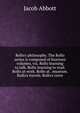 Rollo's philosophy. The Rollo series is composed of fourteen volumes, viz. Rollo learning to talk. Rollo learning to read. Rollo at work. Rollo at . museum. Rollo's travels. Rollo's corre, Jacob Abbott 