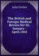 The British and Foreign Medical Review.Vo>Xi.January - April,1841, John Forbes 