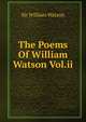 The Poems Of William Watson Vol.ii, Watson, William, Sir, 1858-1935 
