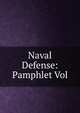 Naval Defense: Pamphlet Vol., 
