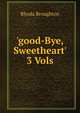 'good-Bye, Sweetheart' 3 Vols, Rhoda Broughton 