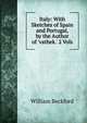Italy: With Sketches of Spain and Portugal, by the Author of 'vathek.' 2 Vols, William Beckford 