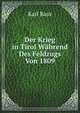 Der Krieg in Tirol Wahrend Des Feldzugs Von 1809, Karl Baur 