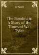 The Bondman: A Story of the Times of Wat Tyler, O'Neill 