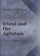 Irland and Her Agitators, William J O'Neill Daunt 